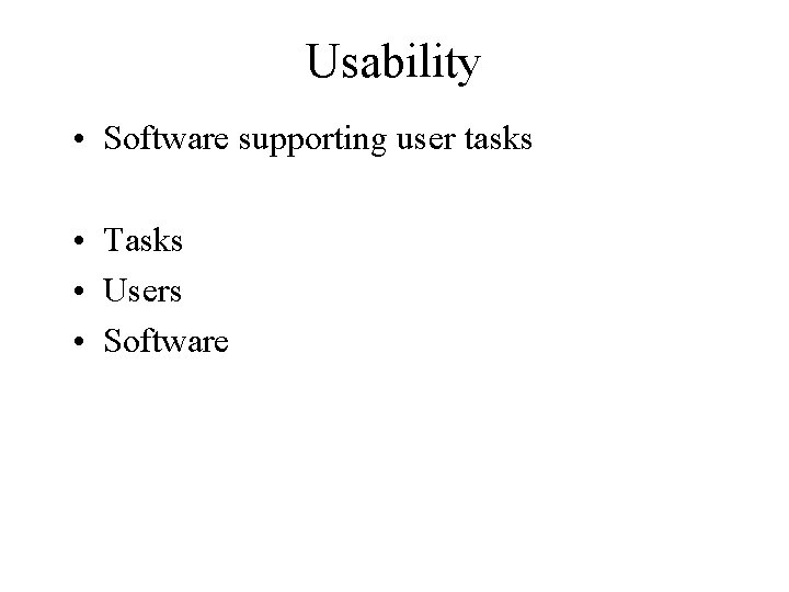 Usability • Software supporting user tasks • Tasks • Users • Software 