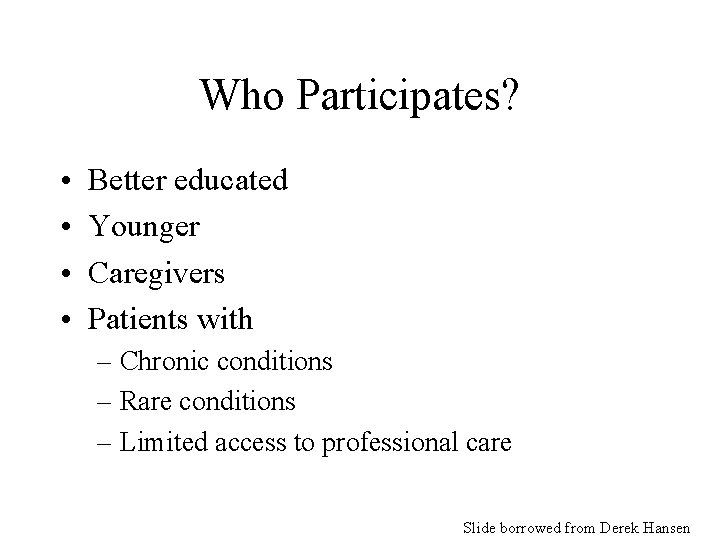 Who Participates? • • Better educated Younger Caregivers Patients with – Chronic conditions –