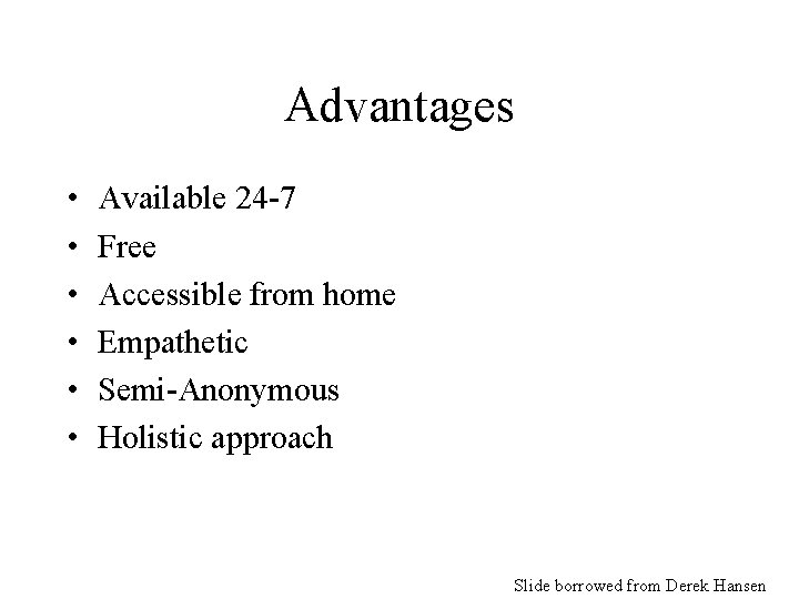Advantages • • • Available 24 -7 Free Accessible from home Empathetic Semi-Anonymous Holistic