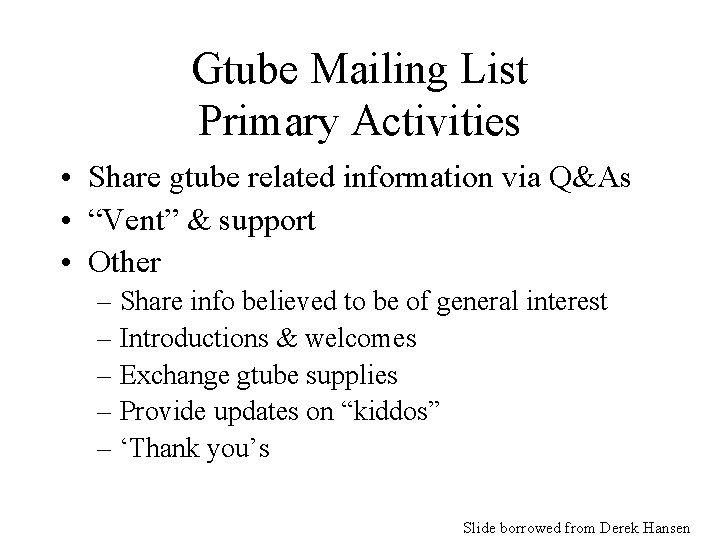 Gtube Mailing List Primary Activities • Share gtube related information via Q&As • “Vent”