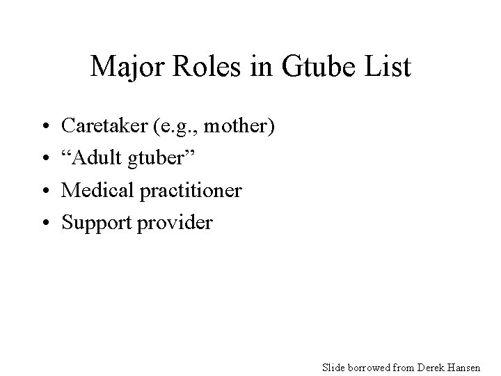 Major Roles in Gtube List • • Caretaker (e. g. , mother) “Adult gtuber”