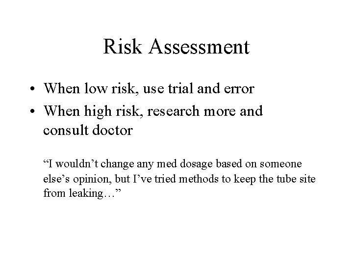 Risk Assessment • When low risk, use trial and error • When high risk,