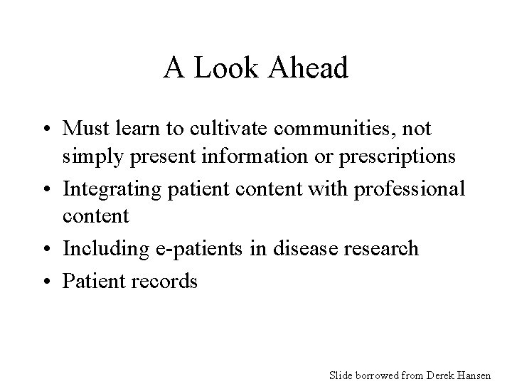 A Look Ahead • Must learn to cultivate communities, not simply present information or