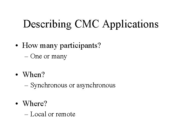 Describing CMC Applications • How many participants? – One or many • When? –