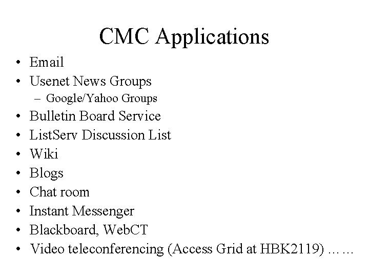 CMC Applications • Email • Usenet News Groups – Google/Yahoo Groups • • Bulletin
