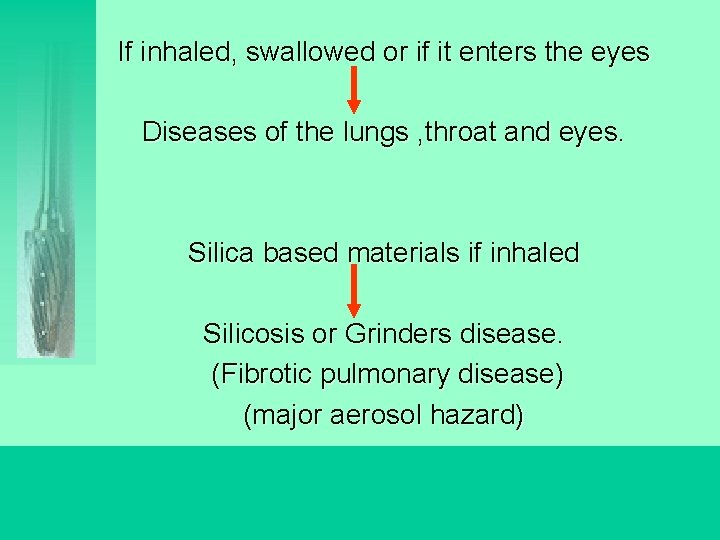 If inhaled, swallowed or if it enters the eyes Diseases of the lungs ,