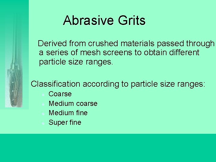 Abrasive Grits Derived from crushed materials passed through a series of mesh screens to