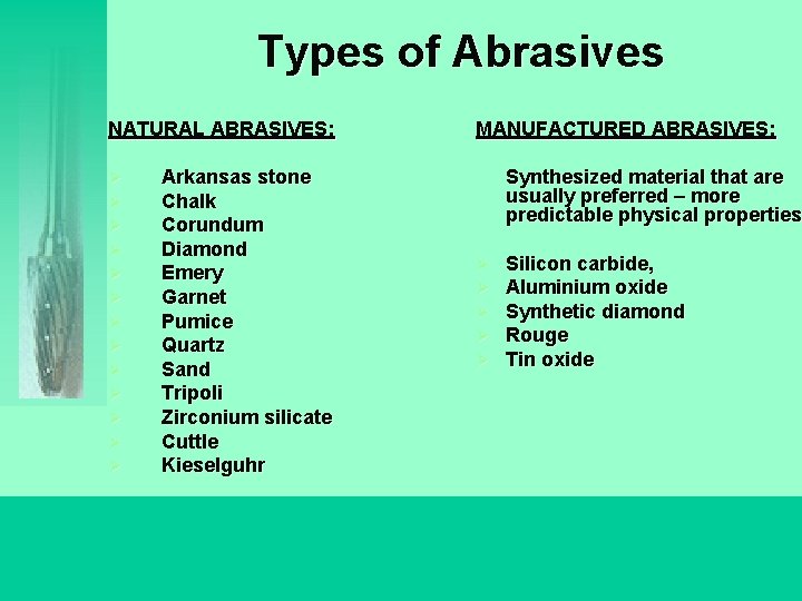 Types of Abrasives NATURAL ABRASIVES: Ø Ø Ø Ø Arkansas stone Chalk Corundum Diamond