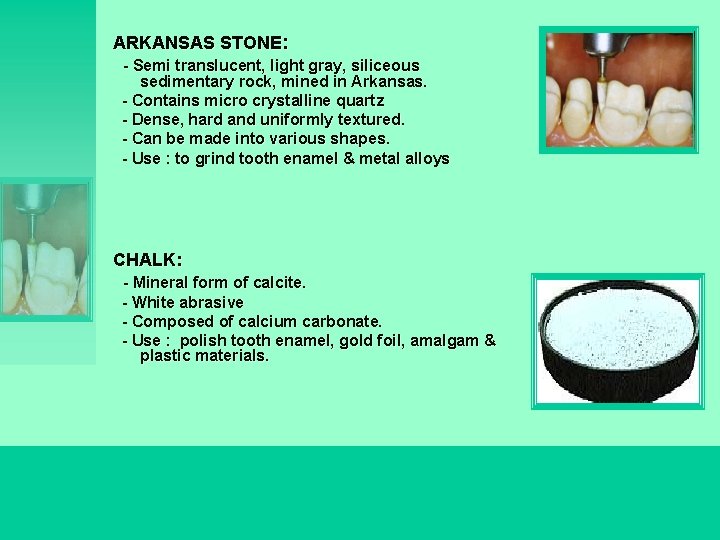 ARKANSAS STONE: - Semi translucent, light gray, siliceous sedimentary rock, mined in Arkansas. -