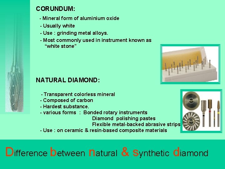 CORUNDUM: - Mineral form of aluminium oxide - Usually white - Use : grinding