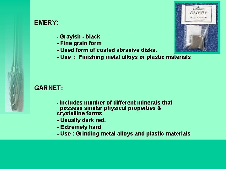 EMERY: - Grayish - black - Fine grain form - Used form of coated