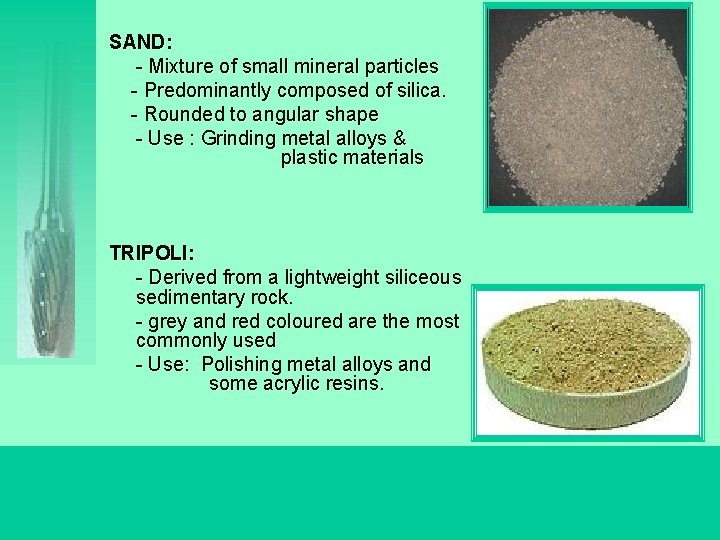 SAND: - Mixture of small mineral particles - Predominantly composed of silica. - Rounded