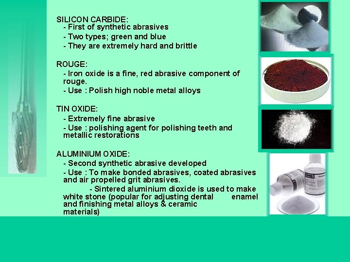 SILICON CARBIDE: - First of synthetic abrasives - Two types; green and blue -