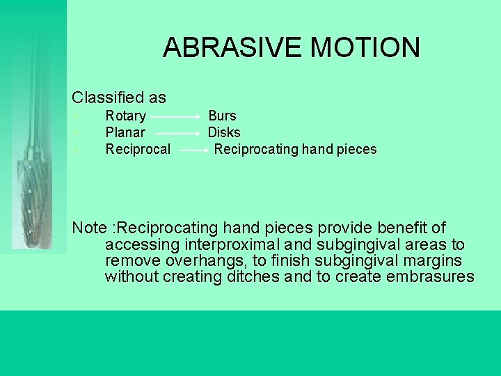 ABRASIVE MOTION Classified as Ø Ø Ø Rotary Planar Reciprocal Burs Disks Reciprocating hand