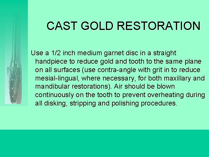 CAST GOLD RESTORATION Use a 1/2 inch medium garnet disc in a straight handpiece