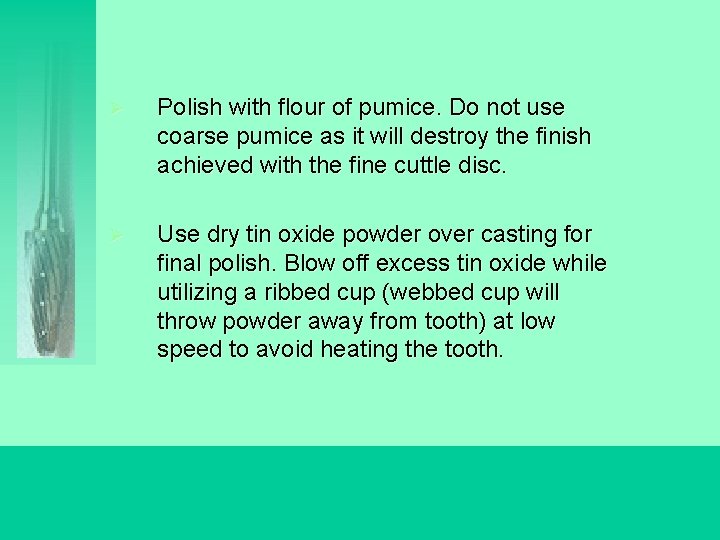 Ø Polish with flour of pumice. Do not use coarse pumice as it will