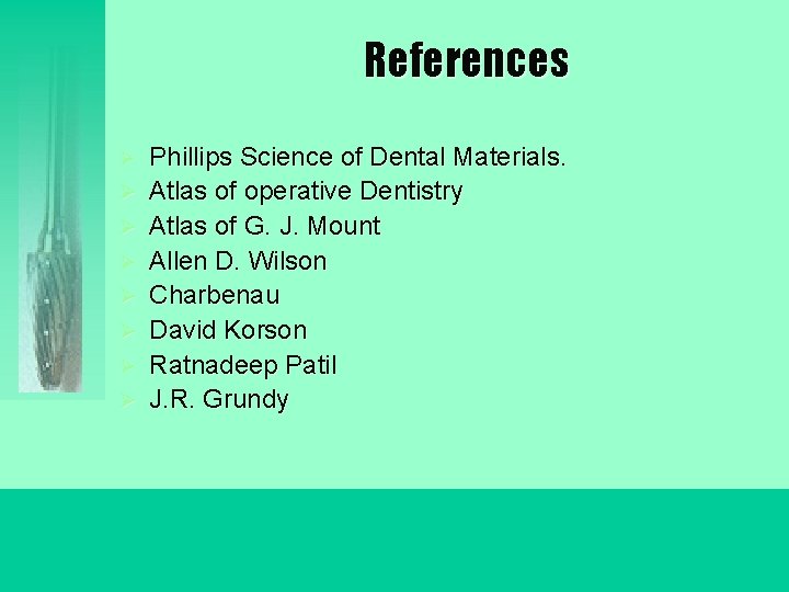 References Ø Ø Ø Ø Phillips Science of Dental Materials. Atlas of operative Dentistry