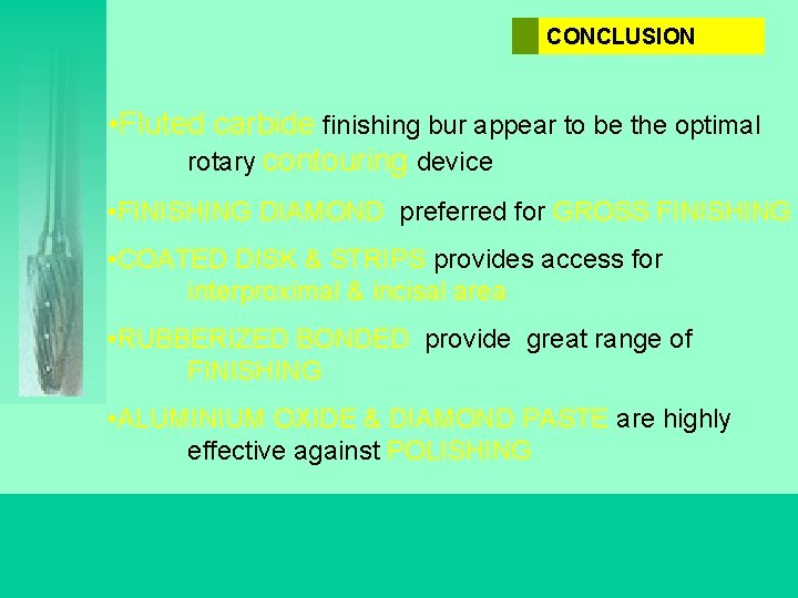 CONCLUSION • Fluted carbide finishing bur appear to be the optimal rotary contouring device