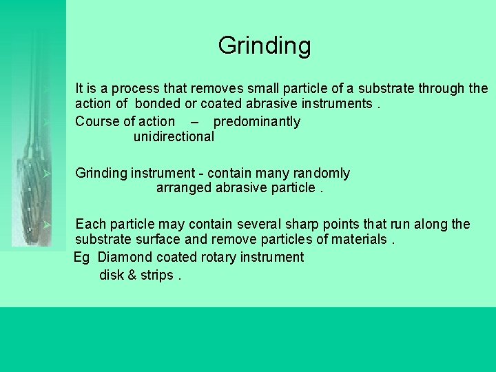 Grinding Ø Ø It is a process that removes small particle of a substrate