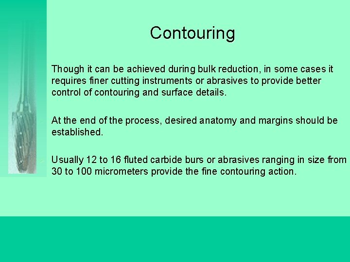 Contouring Ø Though it can be achieved during bulk reduction, in some cases it