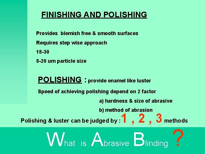 FINISHING AND POLISHING Provides blemish free & smooth surfaces Requires step wise approach 18