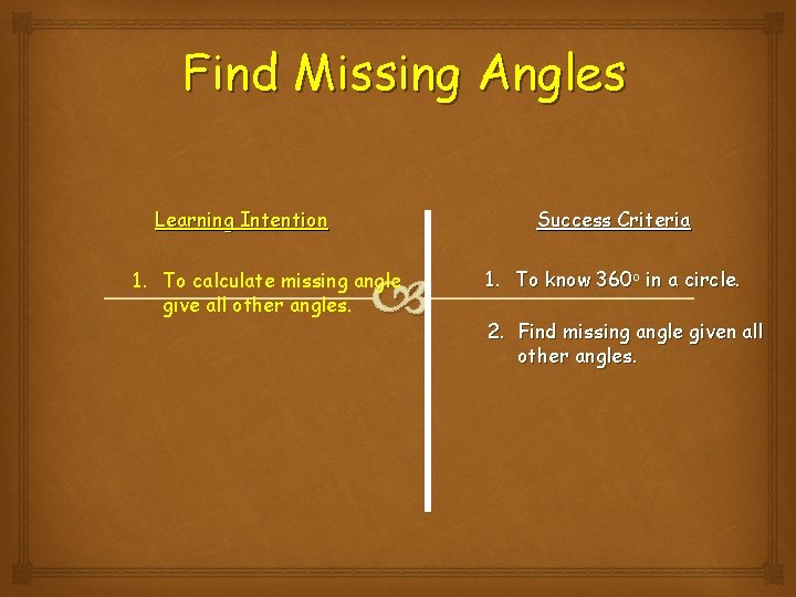 Find Missing Angles Learning Intention Success Criteria 1. To calculate missing angle give all