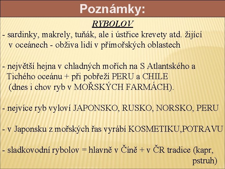 Poznámky: RYBOLOV - sardinky, makrely, tuňák, ale i ústřice krevety atd. žijící v oceánech