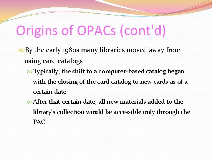 Origins of OPACs (cont'd) By the early 1980 s many libraries moved away from