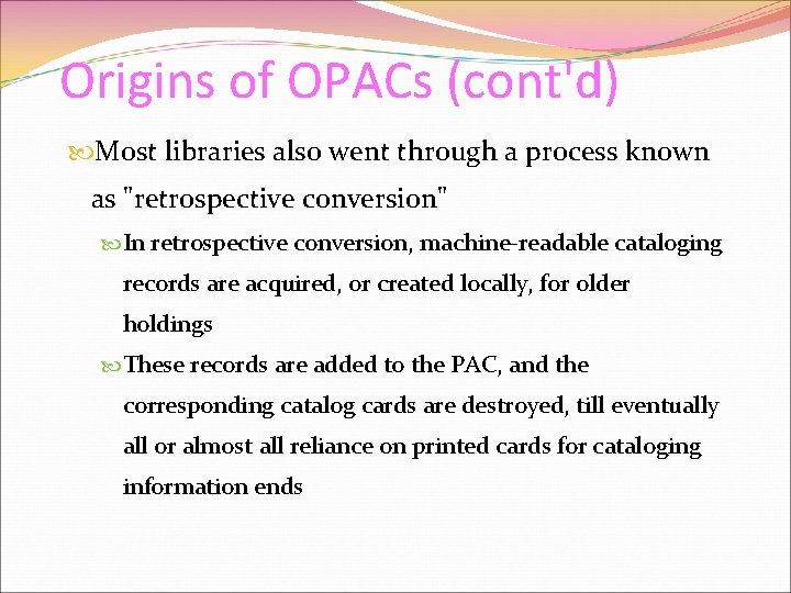 Origins of OPACs (cont'd) Most libraries also went through a process known as "retrospective