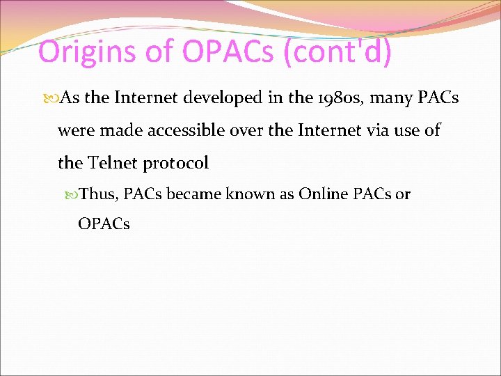 Origins of OPACs (cont'd) As the Internet developed in the 1980 s, many PACs