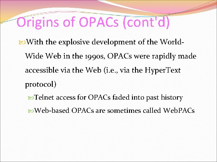 Origins of OPACs (cont'd) With the explosive development of the World- Wide Web in