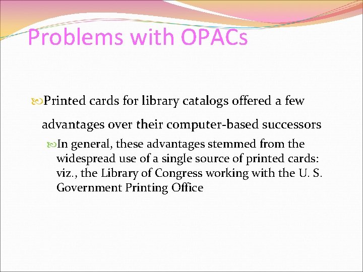 Problems with OPACs Printed cards for library catalogs offered a few advantages over their