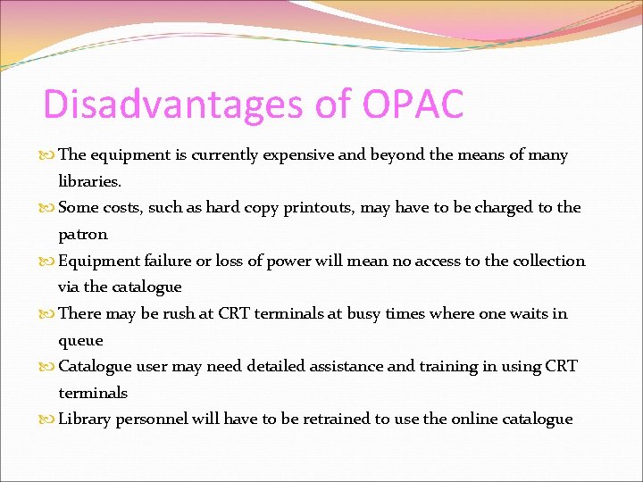 Disadvantages of OPAC The equipment is currently expensive and beyond the means of many