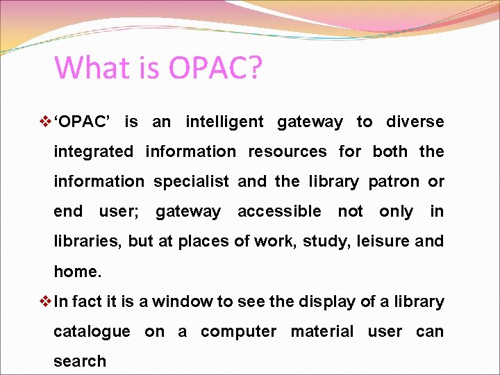 What is OPAC? v‘OPAC’ is an intelligent gateway to diverse integrated information resources for