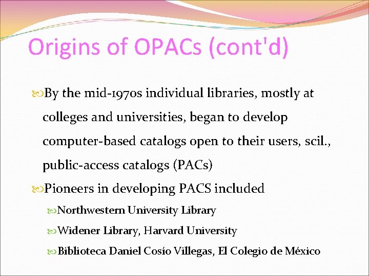 Origins of OPACs (cont'd) By the mid-1970 s individual libraries, mostly at colleges and