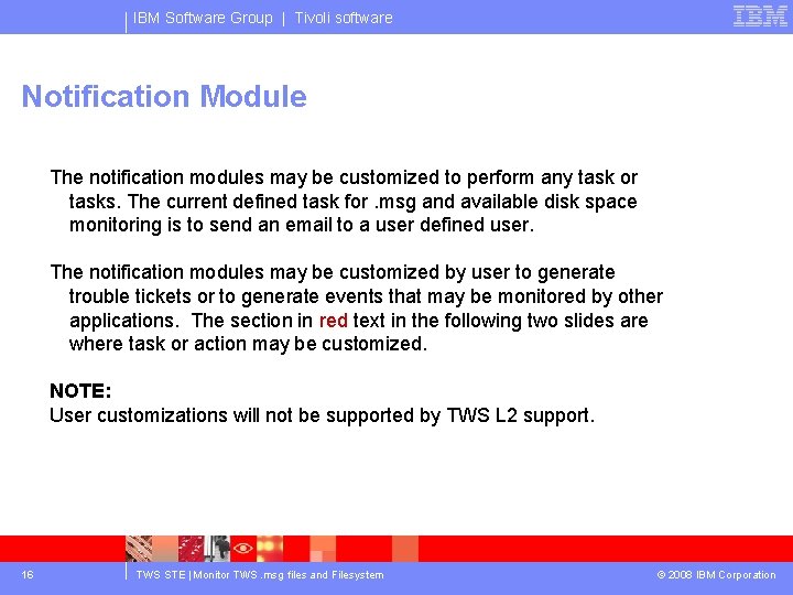 IBM Software Group | Tivoli software Notification Module The notification modules may be customized