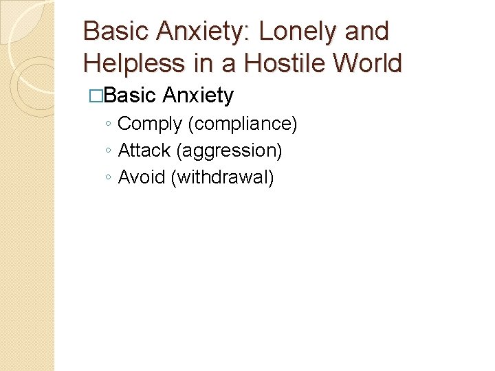 Basic Anxiety: Lonely and Helpless in a Hostile World �Basic Anxiety ◦ Comply (compliance)