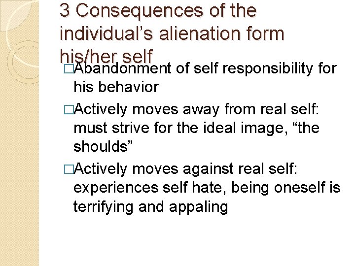 3 Consequences of the individual’s alienation form his/her self �Abandonment of self responsibility for