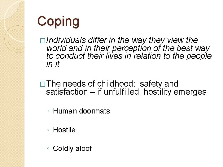 Coping �Individuals differ in the way they view the world and in their perception