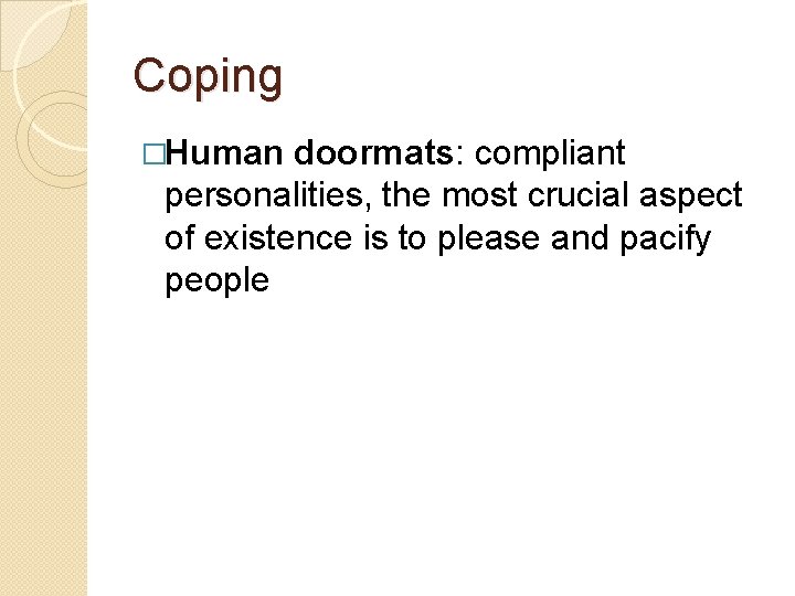 Coping �Human doormats: compliant personalities, the most crucial aspect of existence is to please