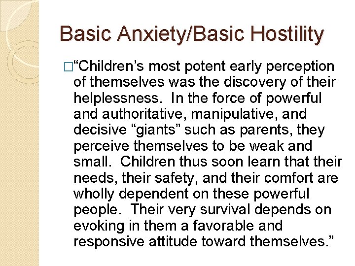 Basic Anxiety/Basic Hostility �“Children’s most potent early perception of themselves was the discovery of