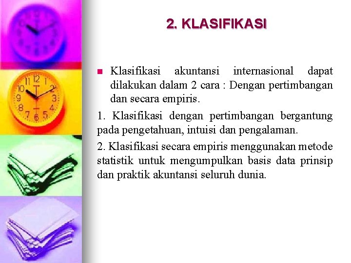 2. KLASIFIKASI Klasifikasi akuntansi internasional dapat dilakukan dalam 2 cara : Dengan pertimbangan dan