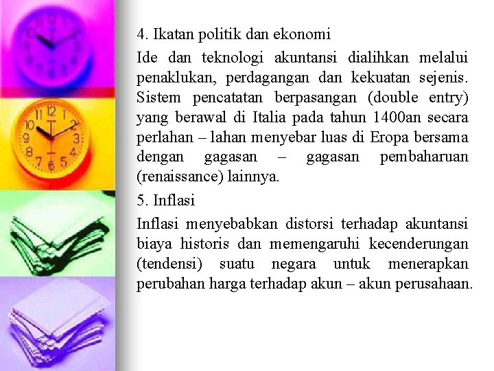 4. Ikatan politik dan ekonomi Ide dan teknologi akuntansi dialihkan melalui penaklukan, perdagangan dan