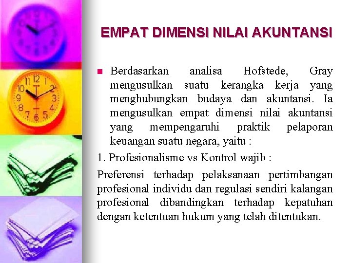 EMPAT DIMENSI NILAI AKUNTANSI Berdasarkan analisa Hofstede, Gray mengusulkan suatu kerangka kerja yang menghubungkan