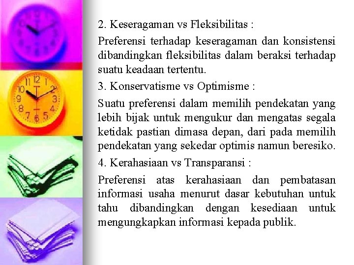 2. Keseragaman vs Fleksibilitas : Preferensi terhadap keseragaman dan konsistensi dibandingkan fleksibilitas dalam beraksi