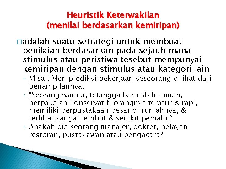 Heuristik Keterwakilan (menilai berdasarkan kemiripan) � adalah suatu setrategi untuk membuat penilaian berdasarkan pada