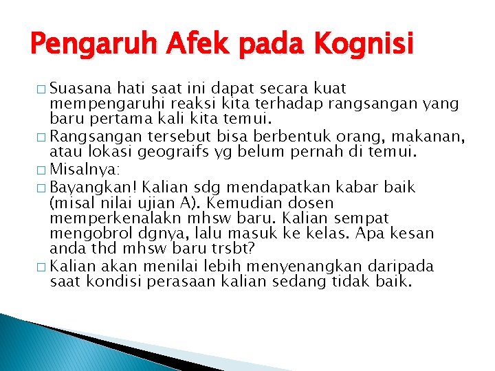 Pengaruh Afek pada Kognisi � Suasana hati saat ini dapat secara kuat mempengaruhi reaksi