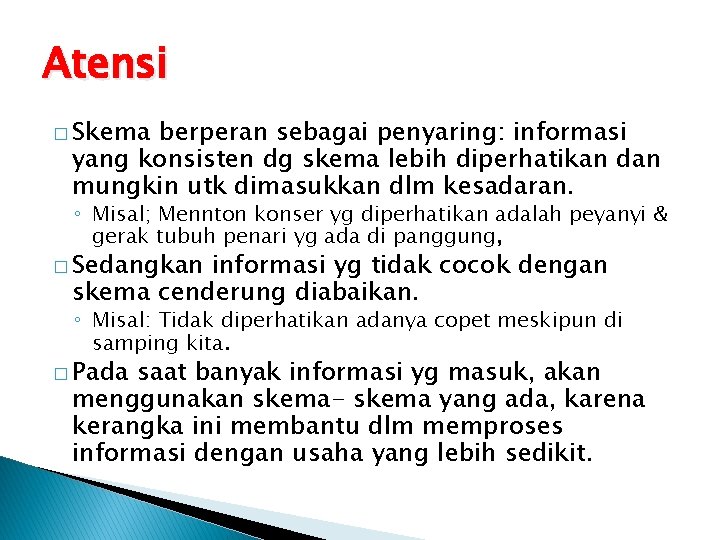 Atensi � Skema berperan sebagai penyaring: informasi yang konsisten dg skema lebih diperhatikan dan