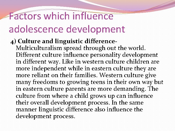 Factors which influence adolescence development 4) Culture and linguistic difference. Multiculturalism spread through out