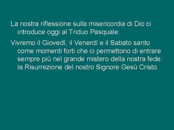 La nostra riflessione sulla misericordia di Dio ci introduce oggi al Triduo Pasquale. Vivremo